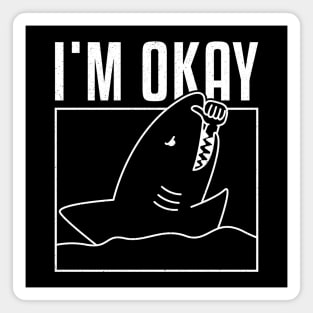 FUNNY I'M OKAY SHARK Magnet